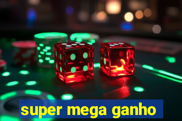 super mega ganho